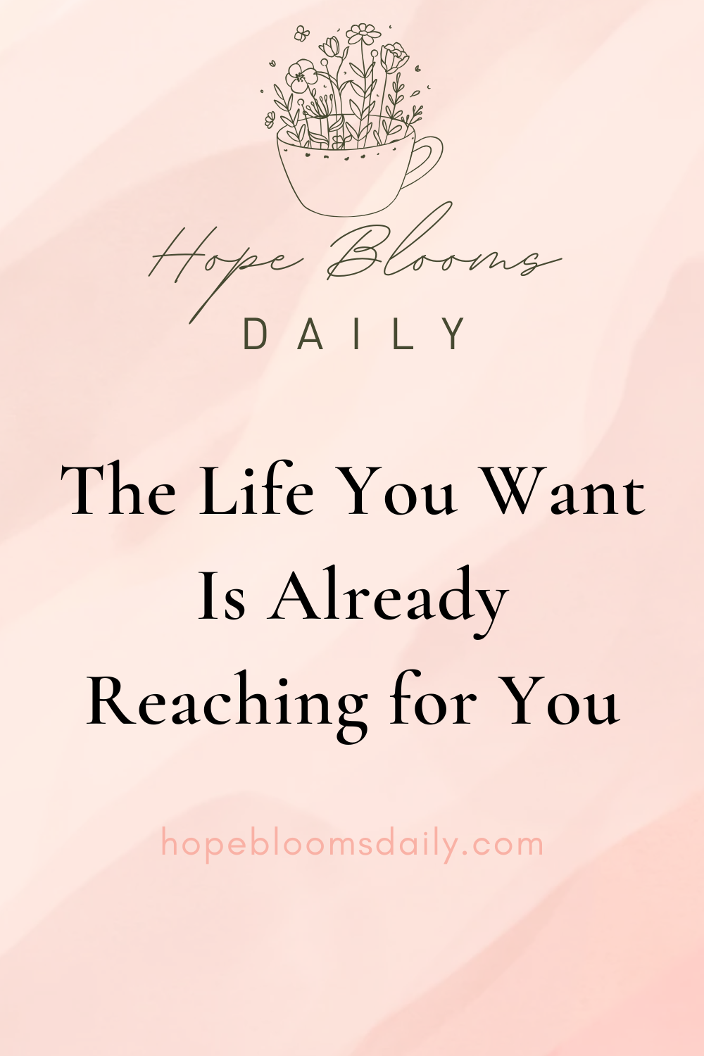 The Life You Want Is Already Reaching for You