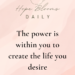 The power is within you to create the life you desire