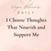 I Choose Thoughts That Nourish and Support Me