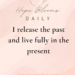 I release the past and live fully in the present