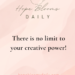 There is no limit to your creative power!