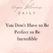 You Don’t Have to Be Perfect to Be Incredible