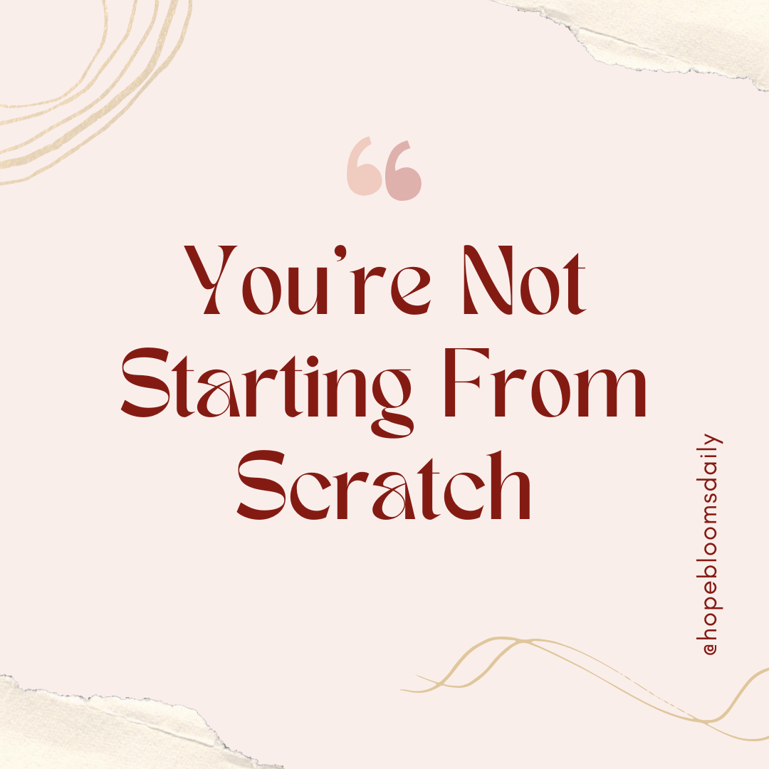 You're not starting from scratch