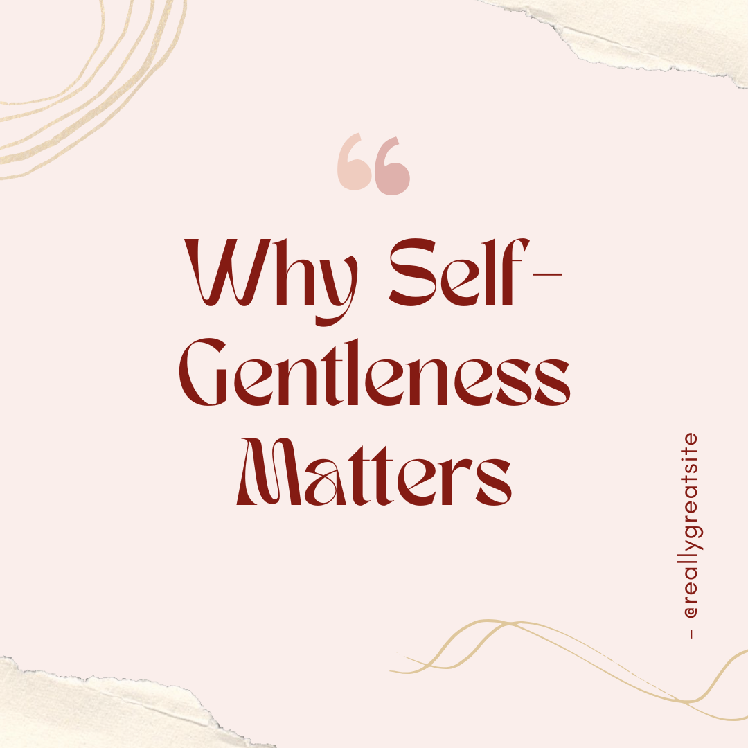 Why Self-Gentleness Matters