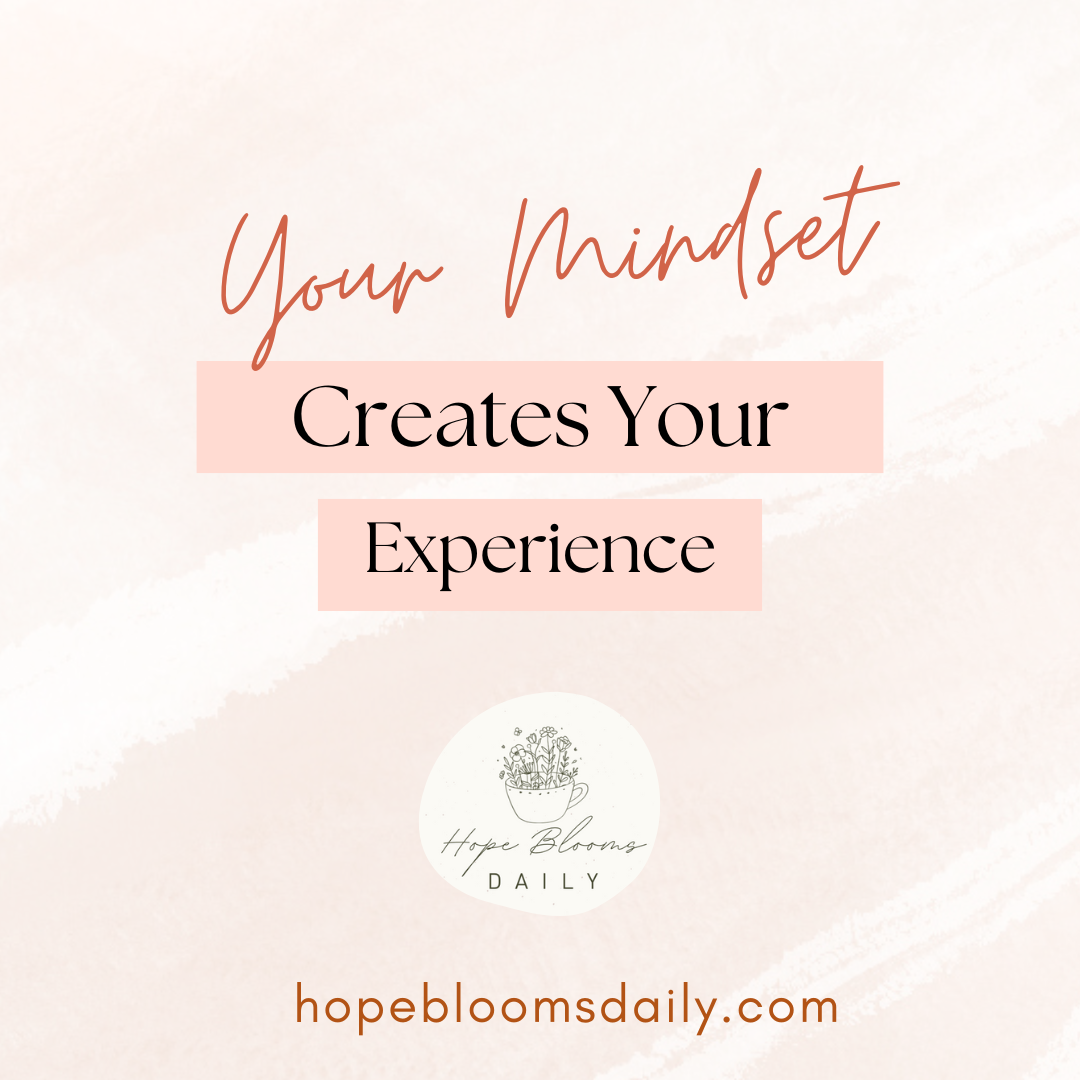 Your mindset creates your experience