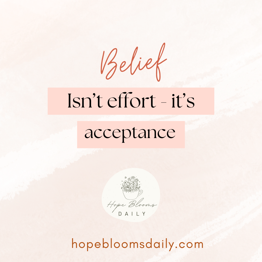 Belief isn't effort - it's acceptance