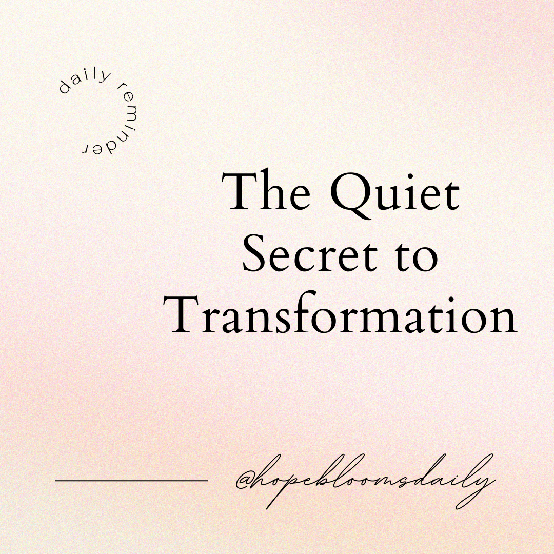 The Quiet Secret to Transformation