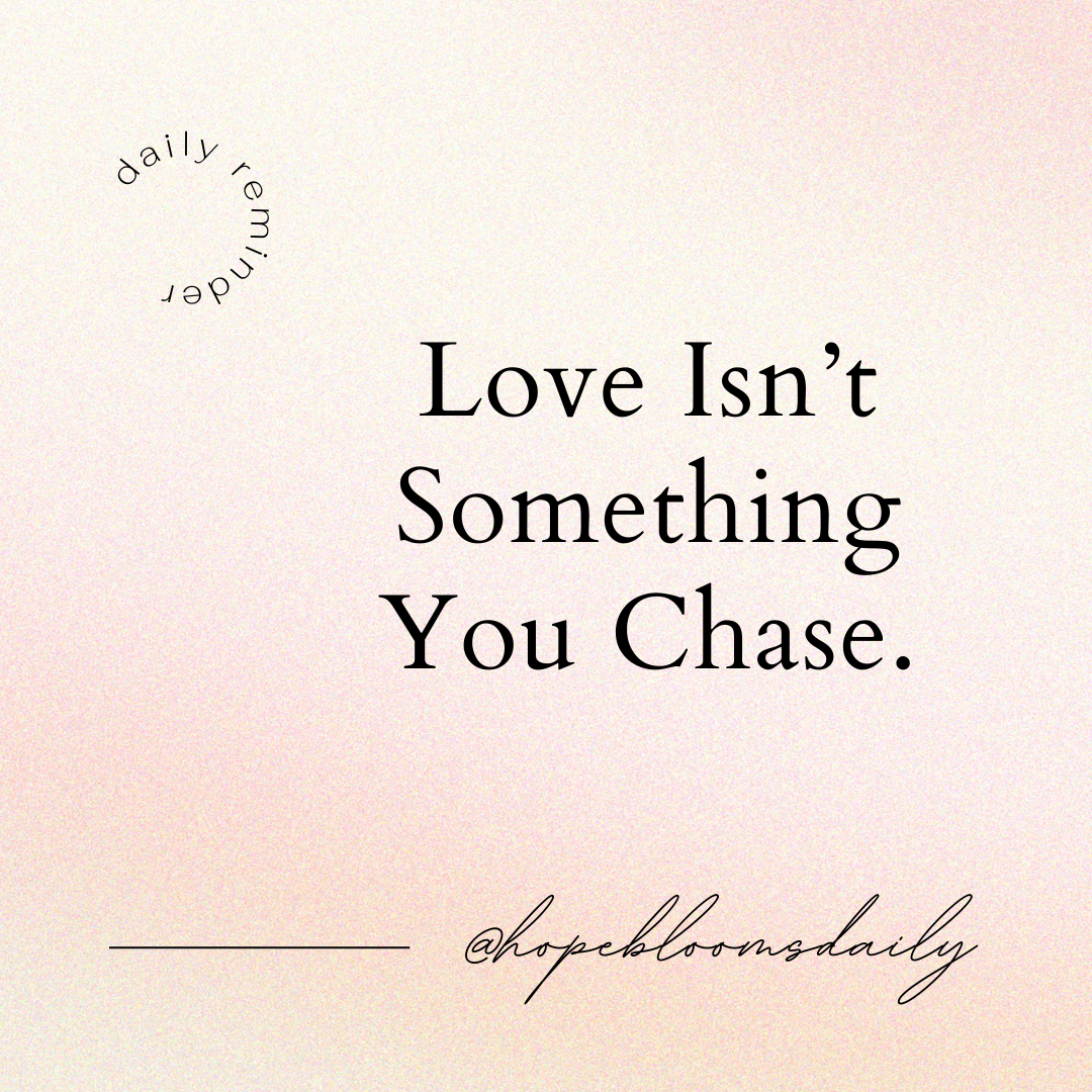 Love Isn’t Something You Chase