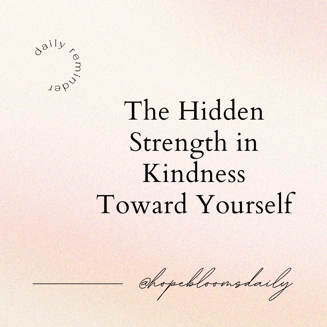 The Hidden Strength in Kindness Toward Yourself