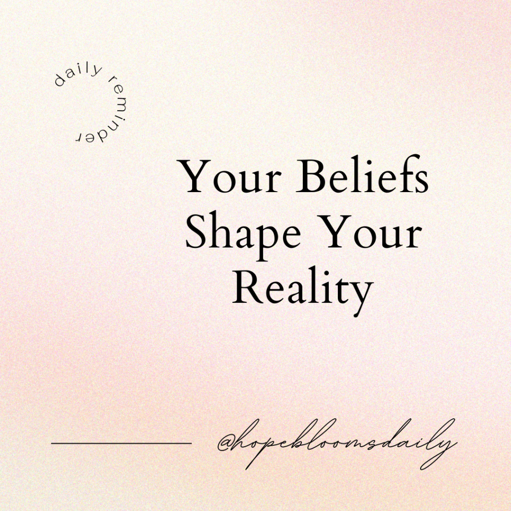 Your Beliefs shape your reality