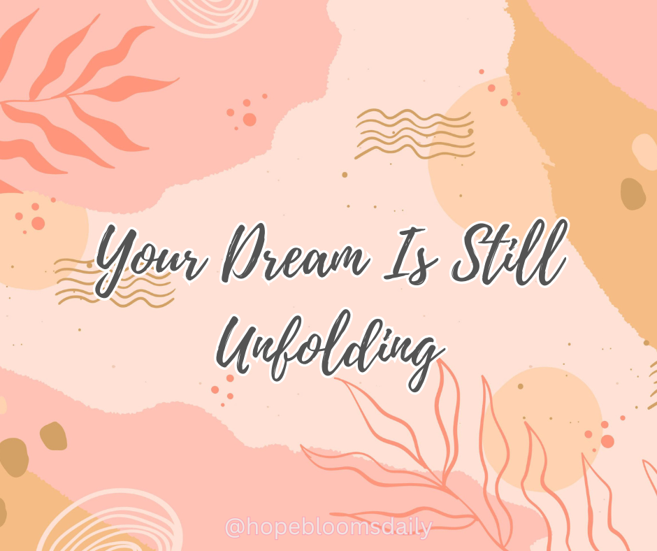Your Dream Is Still Unfolding