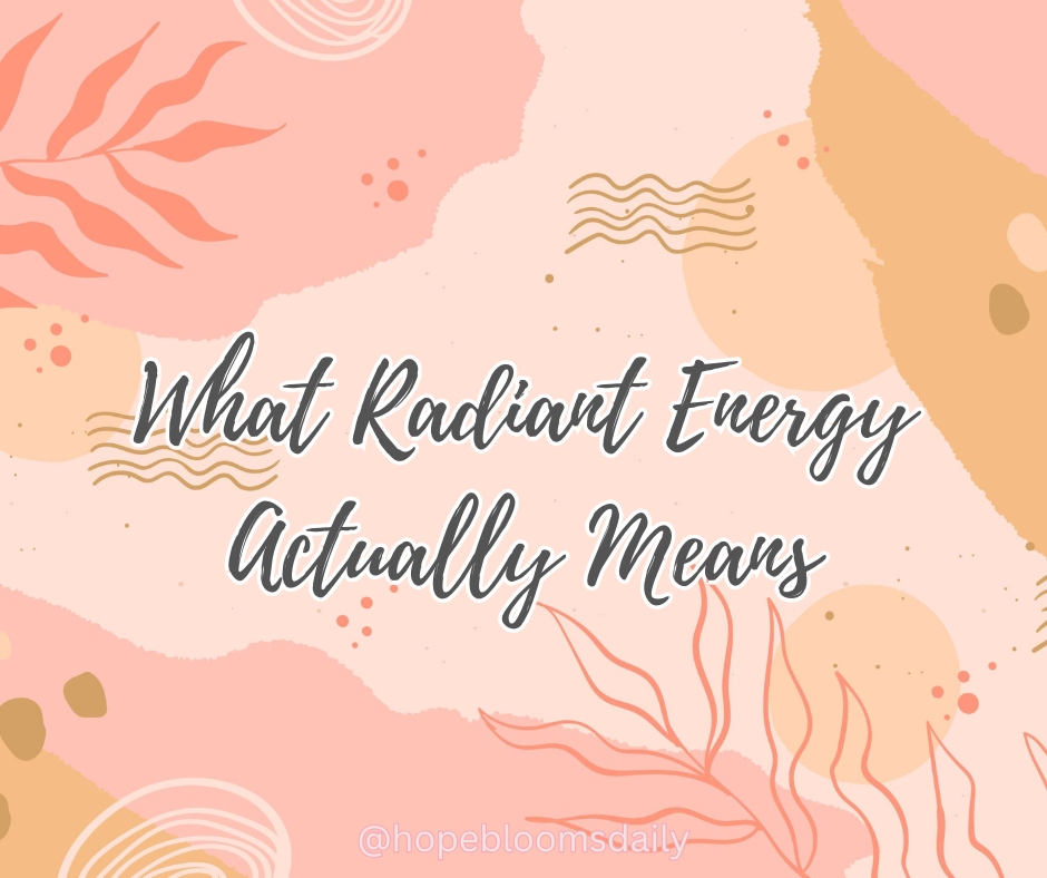 What Radiant Energy Actually Means