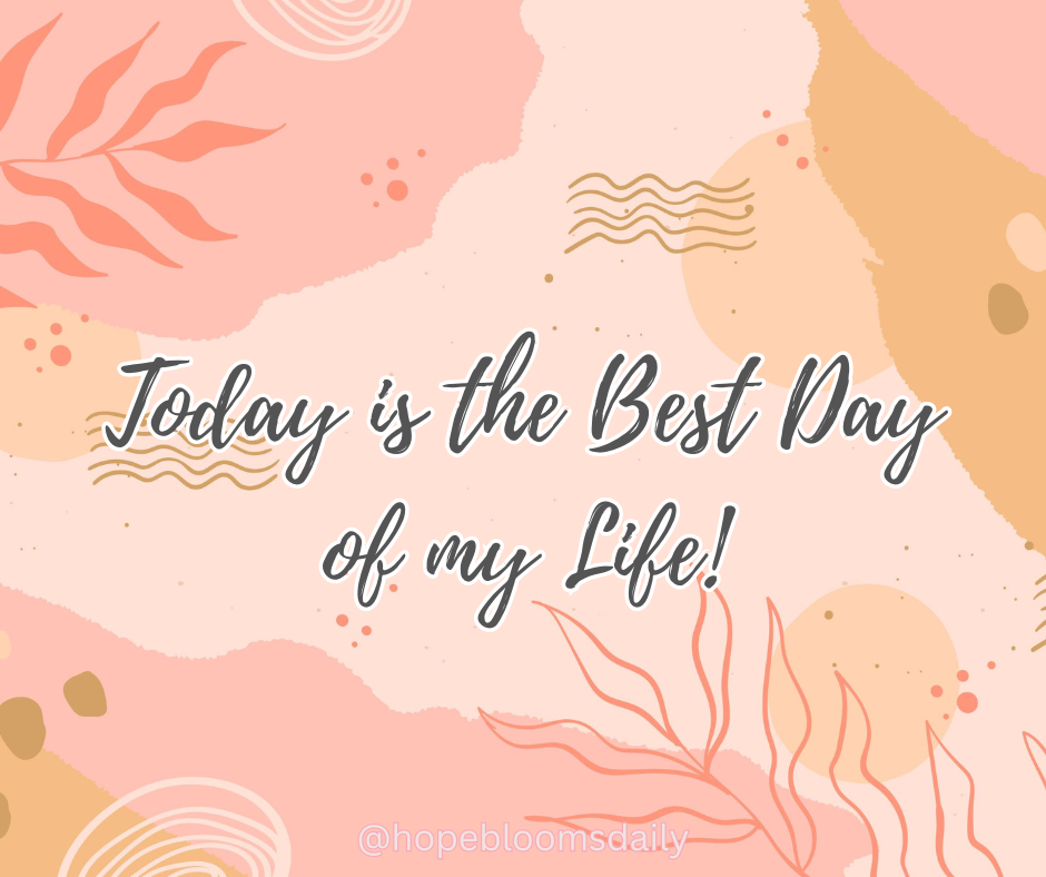 Today is the best day of my life