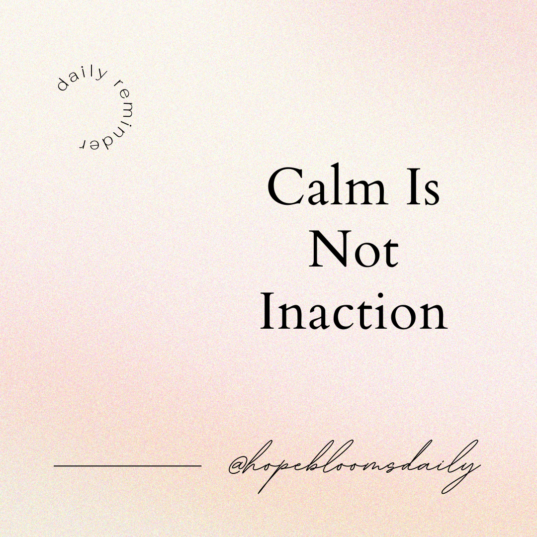 Calm Is Not Inaction