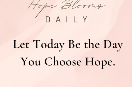 Let today be the day you choose hope.