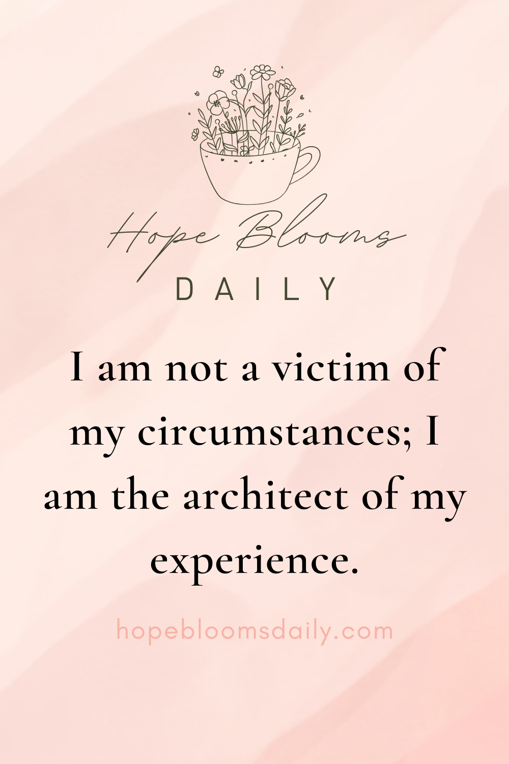 I am not a victim of my circumstances; I am the architect of my experience.