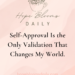 self approval is the only validation that changes my world