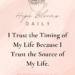 I trust the timing of my life because I trust the Source of my life