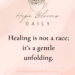 Healing is not a race; it’s a gentle unfolding.