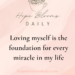 Loving myself is the foundation for every miracle in my life