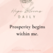 Prosperity begins within me.