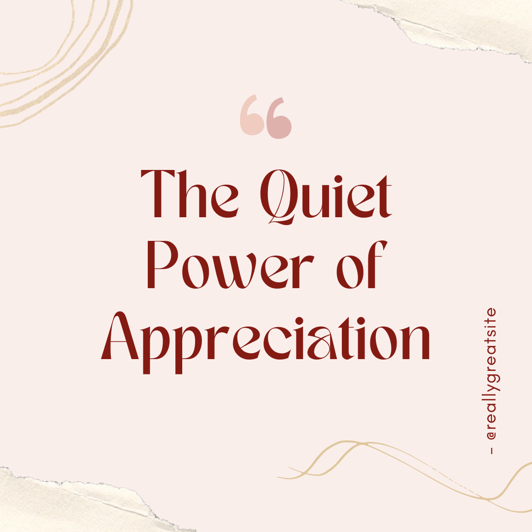 The Quiet Power of Appreciation