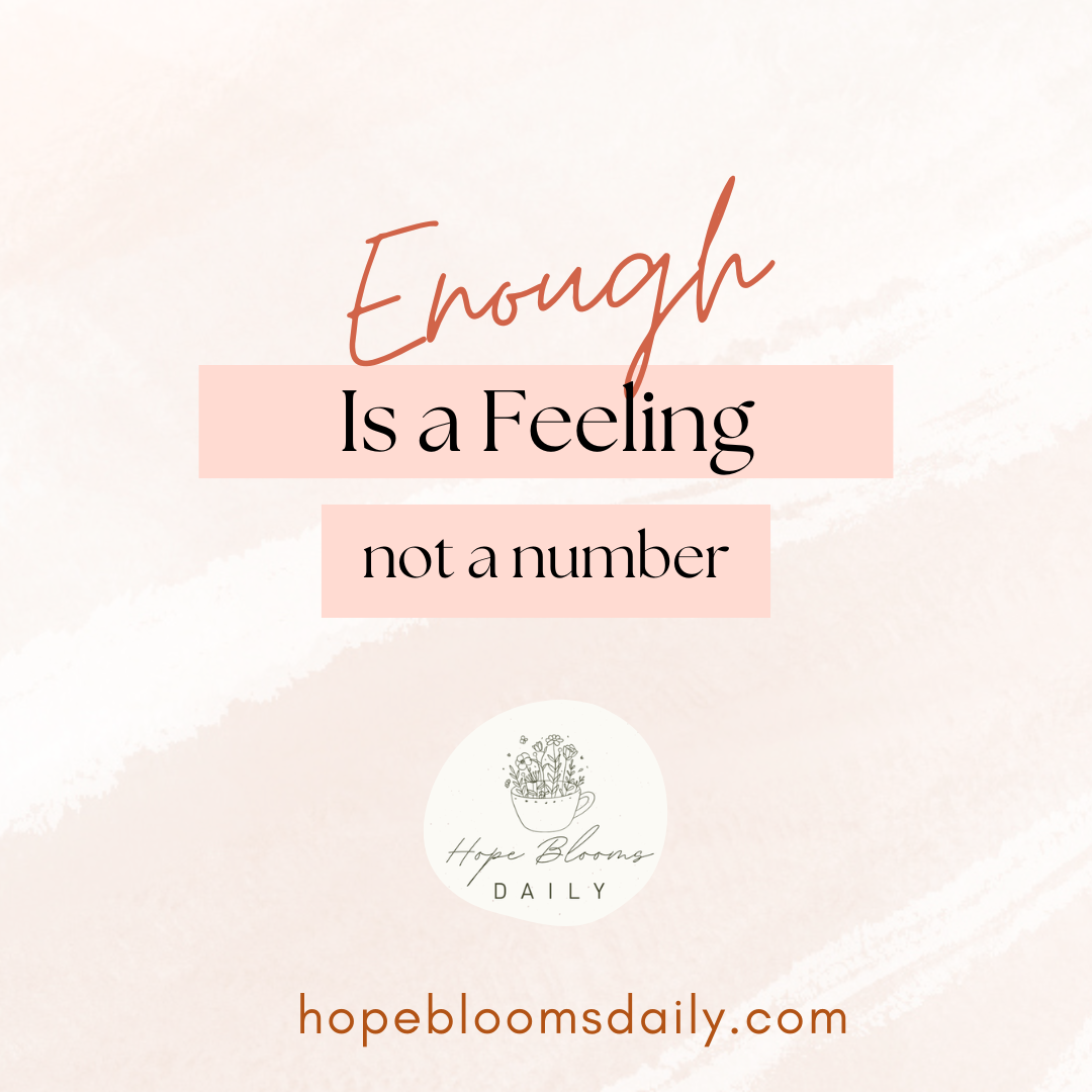 Enough Is a Feeling, Not a Number