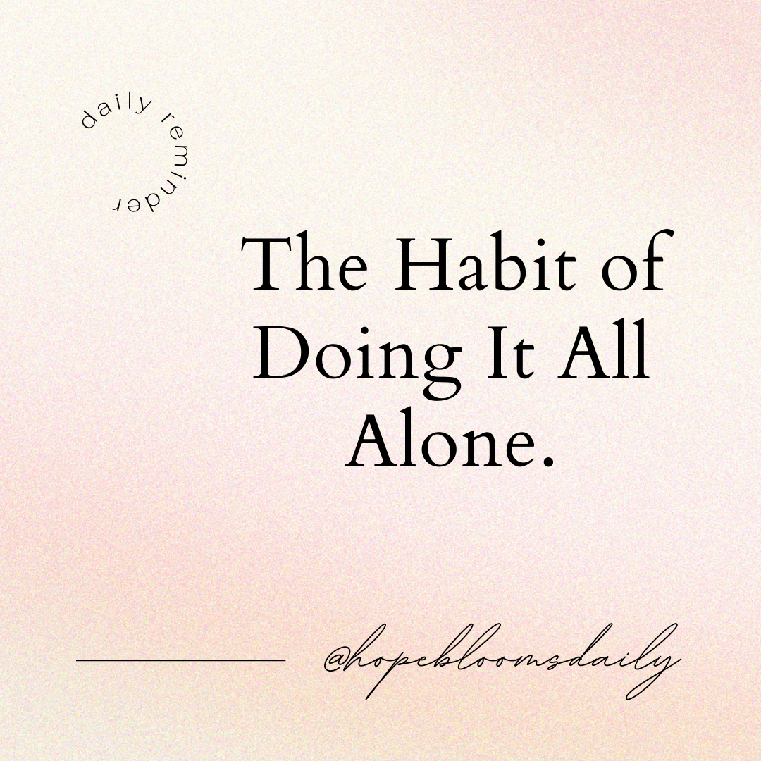 The Habit of Doing It All Alone