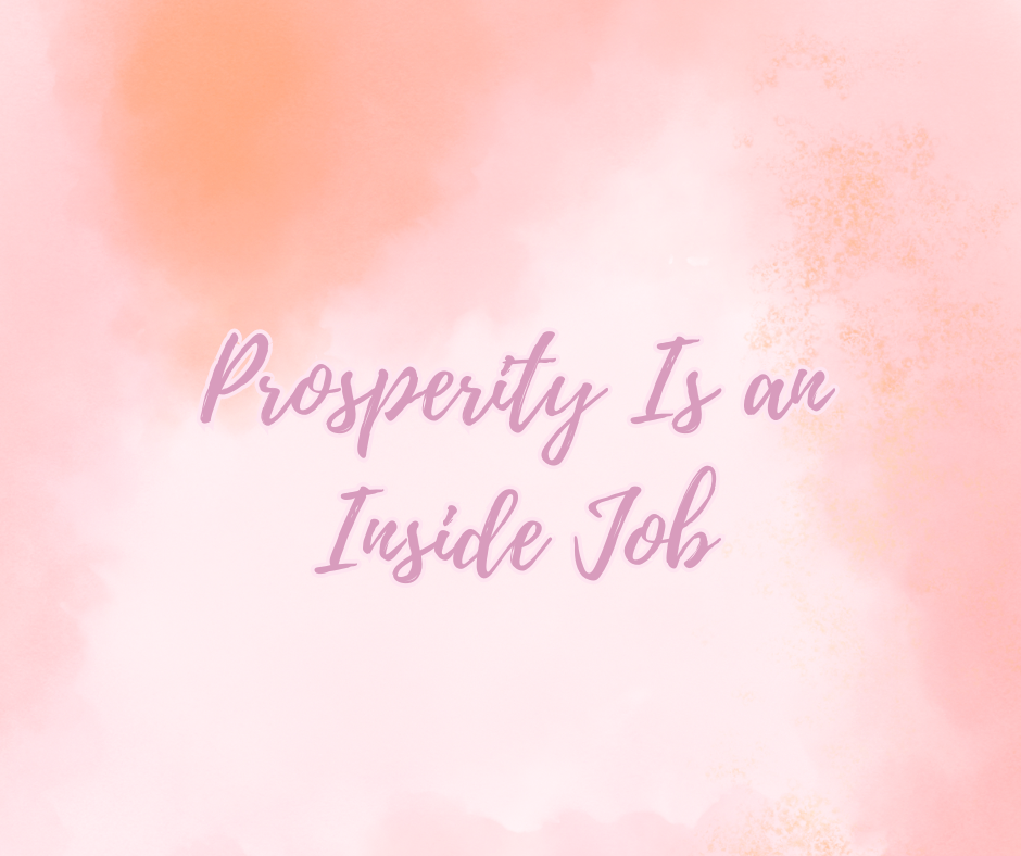 Prosperity Is an Inside Job