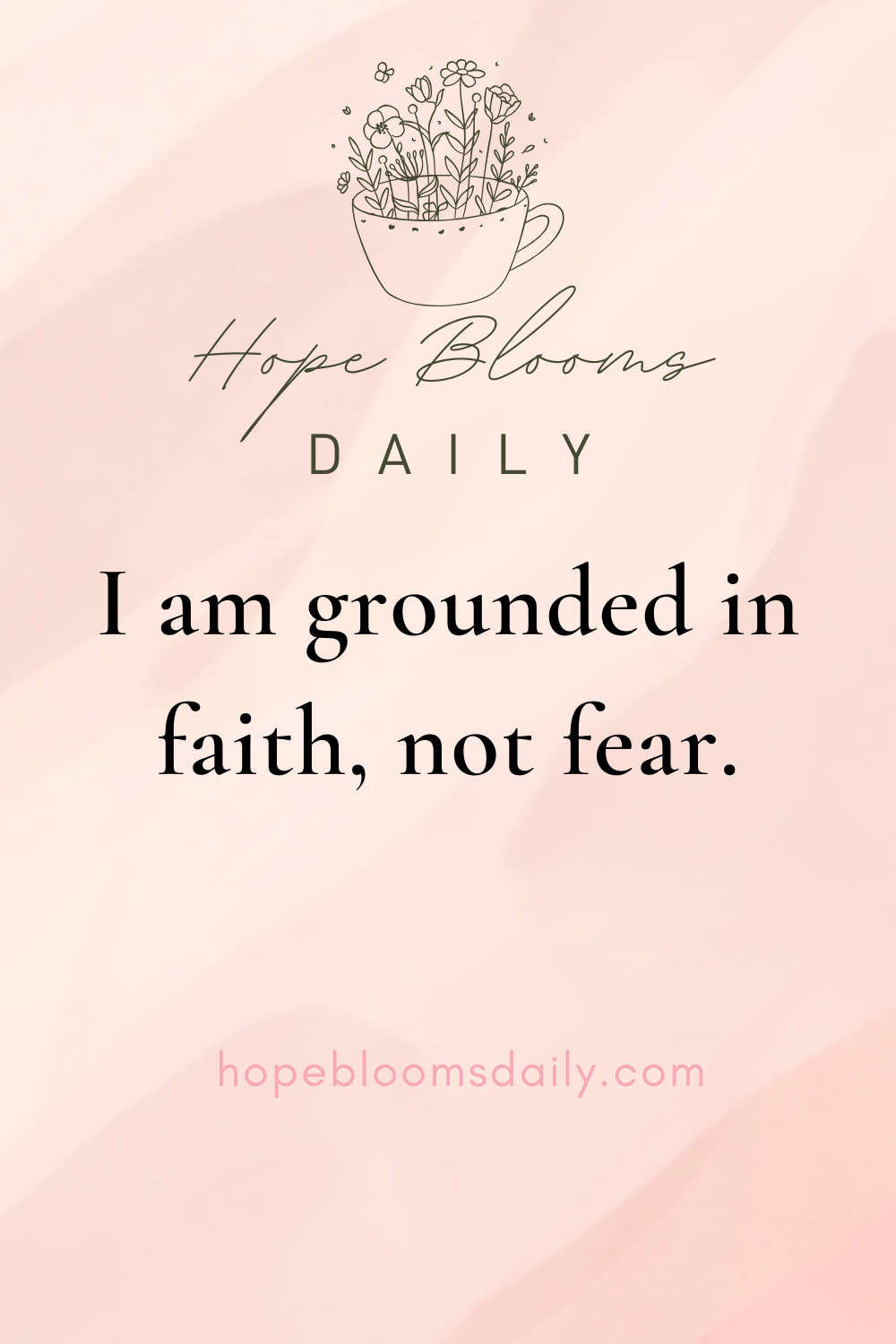 I am grounded in faith, not fear.