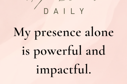My presence alone is powerful and impactful.