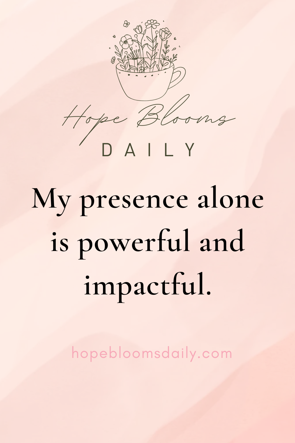 My presence alone is powerful and impactful.