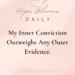 My Inner Conviction Outweighs Any Outer Evidence