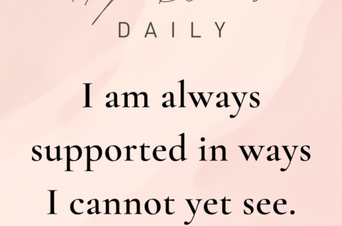 I am always supported in ways I cannot yet see