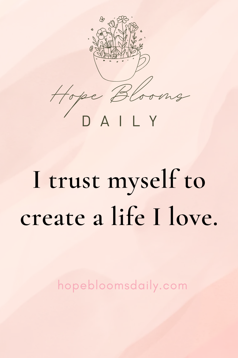 I trust myself to create a life I love.