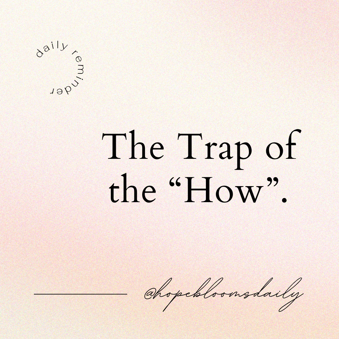 The Trap of the “How”