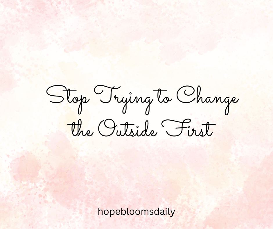 Stop Trying to Change the Outside First