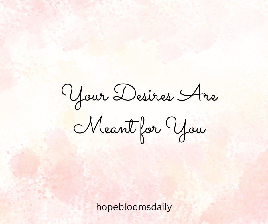 Your Desires Are Meant for You